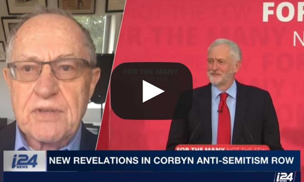 Watch: Alan Dershowitz calls Corbyn an “anti-Semite” and “existential threat” to future of Britain