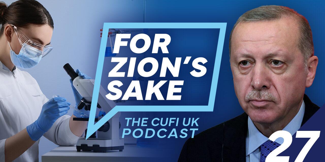 EP27 For Zion’s Sake Podcast – UK-Israel agree science deal, Erdogan eyes up Jerusalem