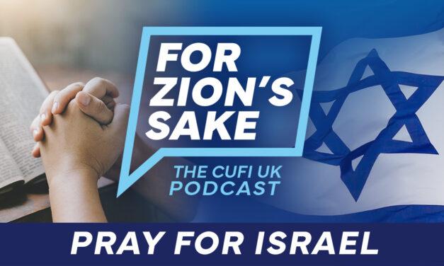Urgent Prayer and Action for Israel – For Zion’s Sake Podcast