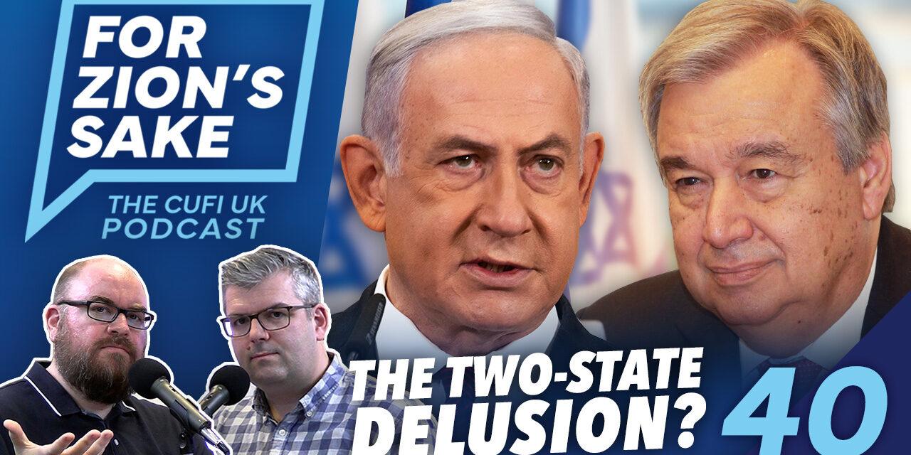 EP40 For Zion’s Sake Podcast – The Two-State Delusion / ‘Never Again’ Means Standing with Israel