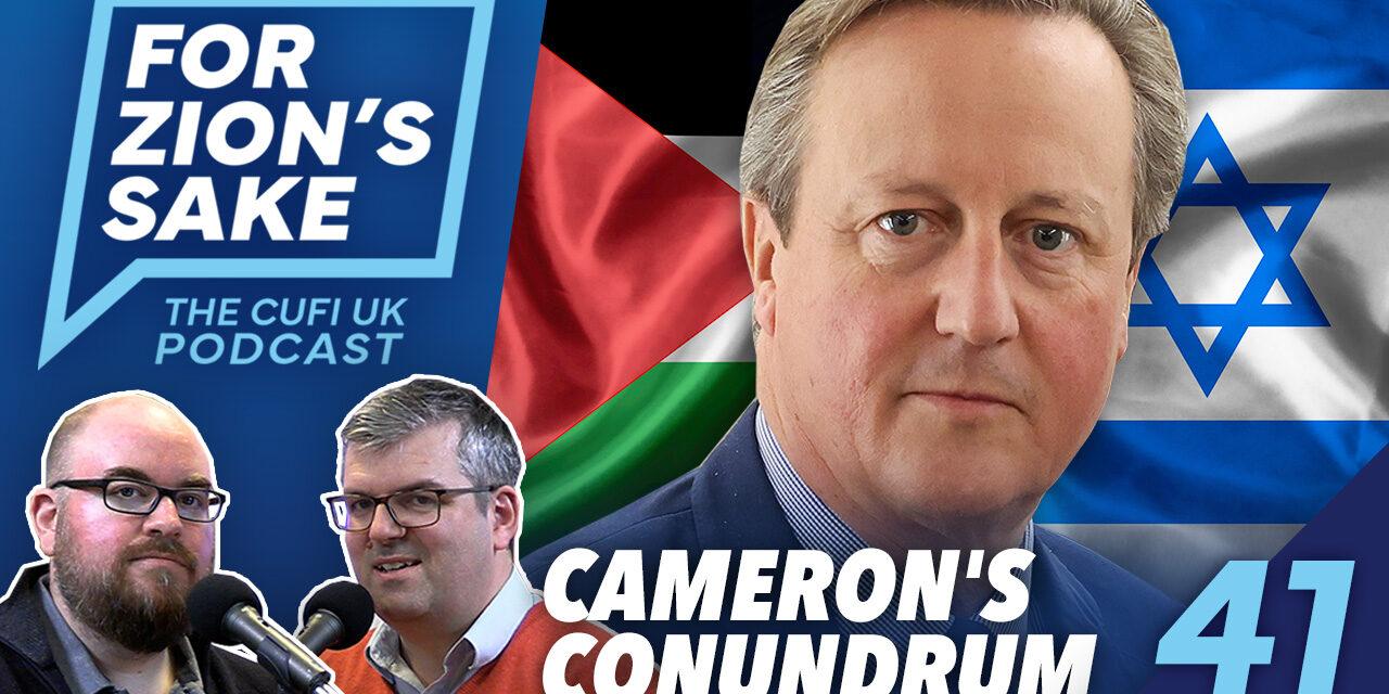 EP41 For Zion’s Sake Podcast – David Cameron’s Palestinian State Mistake and UNRWA’s Hate Exposed