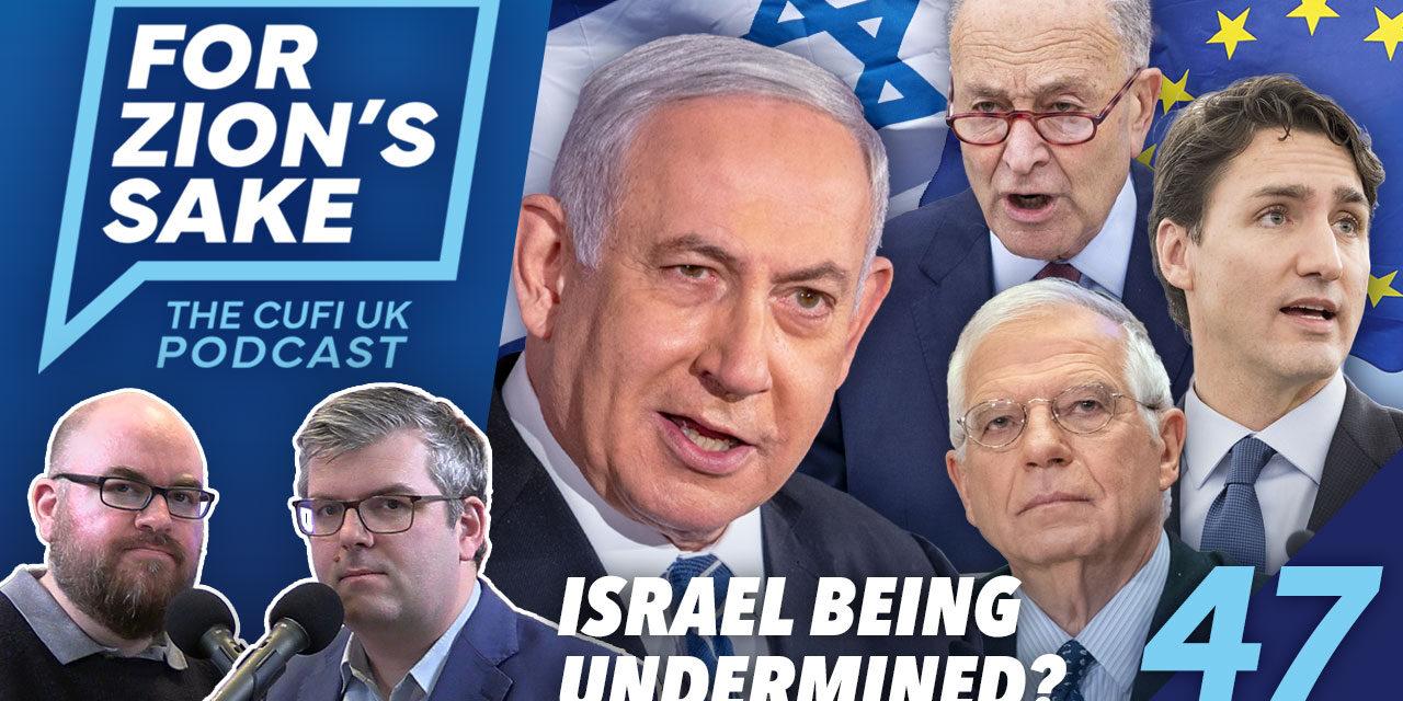 EP47 For Zion’s Sake Podcast – How Israel Is Being Undermined By Its Allies