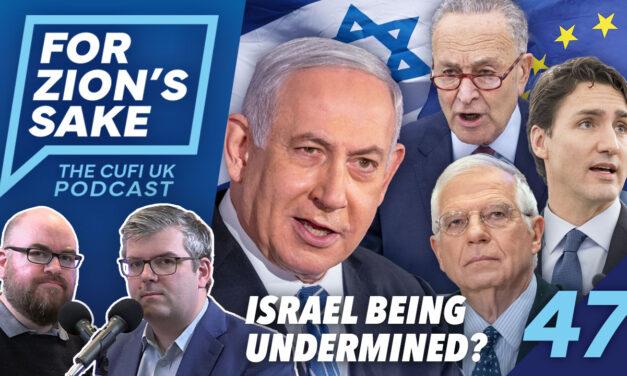 EP47 For Zion’s Sake Podcast – How Israel Is Being Undermined By Its Allies