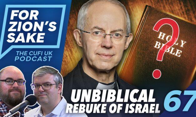 EP67 For Zion’s Sake Podcast – Archbishop Welby’s Betrayal of Israel