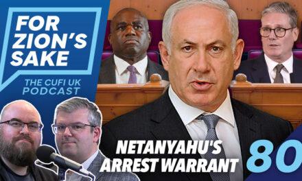 EP80 For Zion’s Sake Podcast – Netanyahu’s Ludicrous Arrest Warrant and The UK’s Response