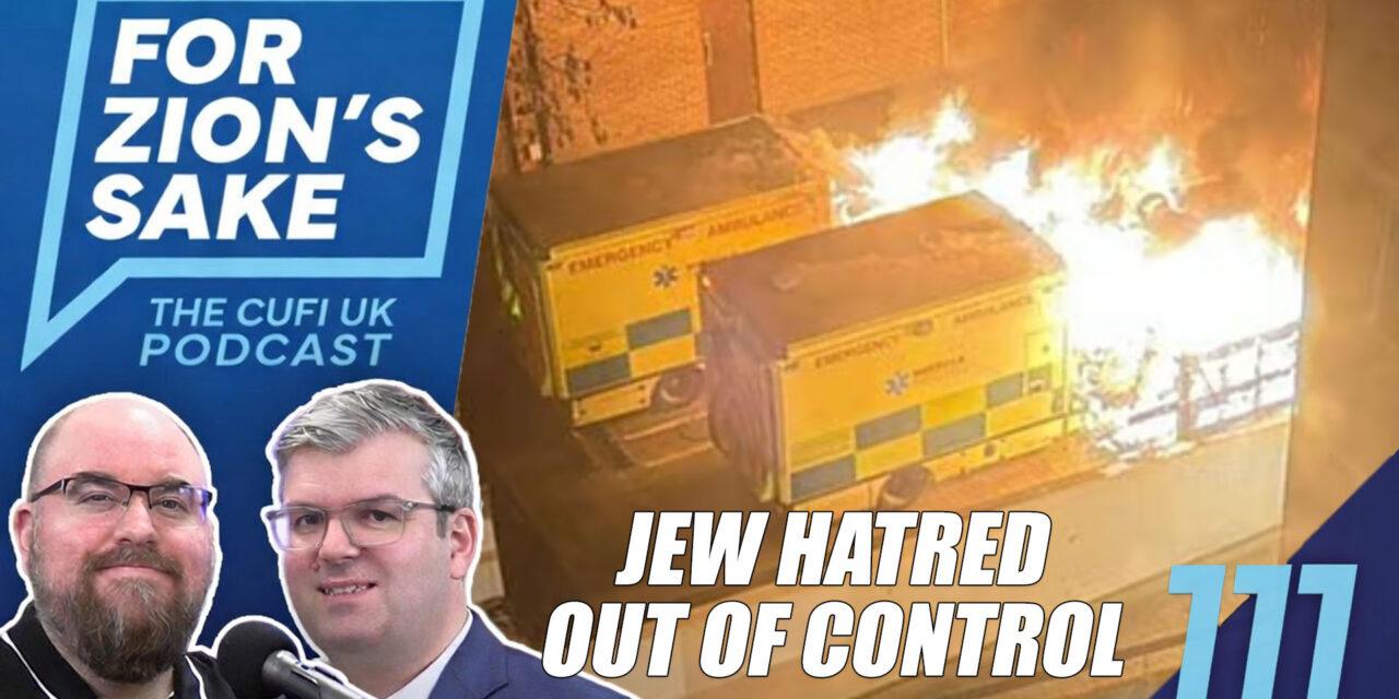 EP111 For Zion’s Sake Podcast – Antisemitism Out of Control in UK | Can Iran Strike Britain?