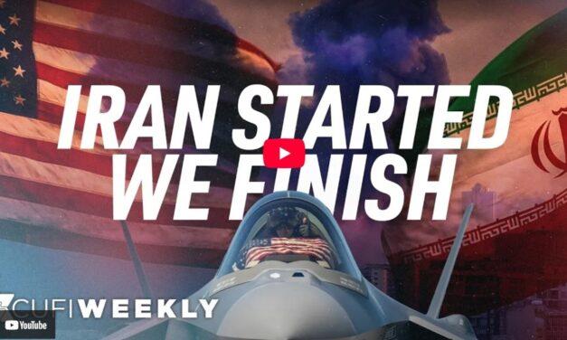 What Iran started we will finish – CUFI Weekly
