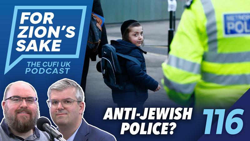 EP116 For Zion’s Sake Podcast – The UK Muslim Police Body’s Antisemitism Problem